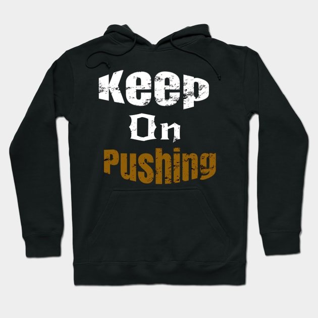 Keep On Pushing Inspirational Gift Hoodie by Dara4uall